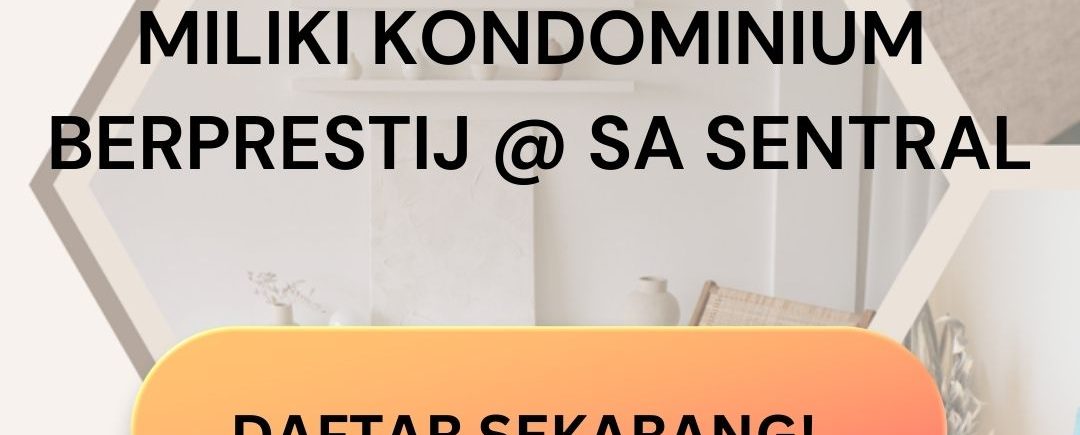 Miliki Kondominium Berprestig @ SA Sentral